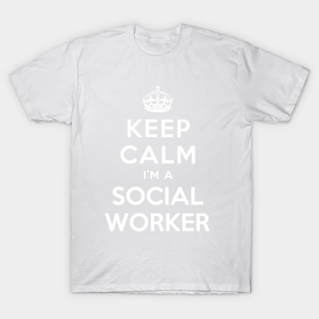 KEEP CALM I'M A SOCIAL WORKER T-Shirt-TJ